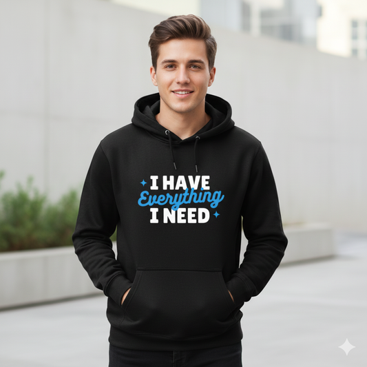✨ I Have Everything I Need – Premium Unisex Hoodie (320 GSM) ✨